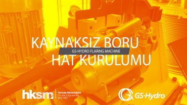 GS-Hydro Flaring Machine İle Kaynaksız Boru Hat Kurulumu